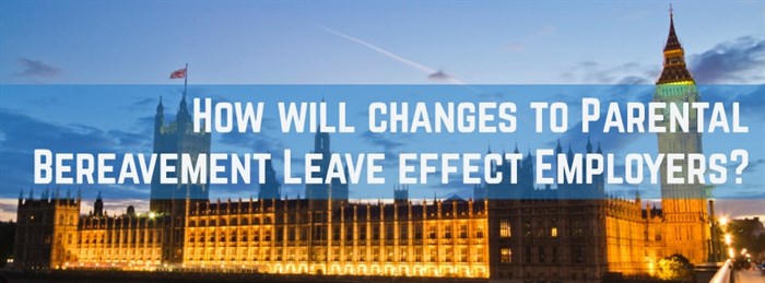 How will changes to Parental Bereavement Leave effect Employers