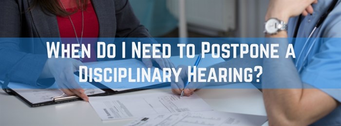 When Do I Need to Postpone a Disciplinary Hearing