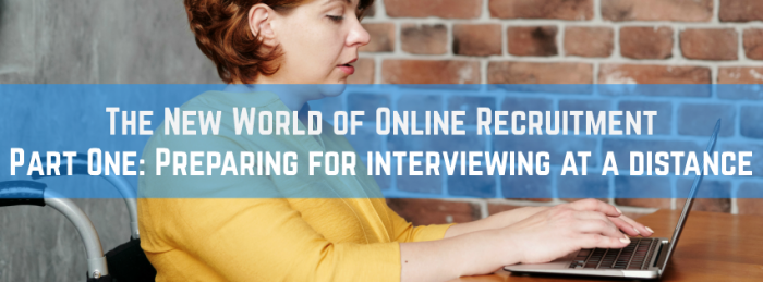 The New World of Online Recruitment Part One Preparing for interviewing at a distance
