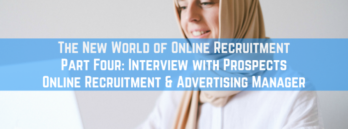 The New World of Online Recruitment Part Four: Interview with Prospects Online Recruitment & Advertising Manager