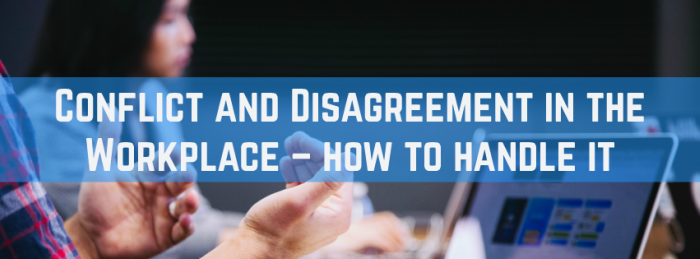 Conflict and Disagreement in the Workplace – how to handle it