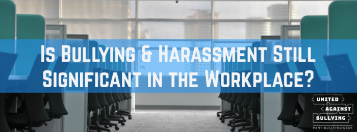 Is Bullying & Harassment Still Significant in the Workplace?
